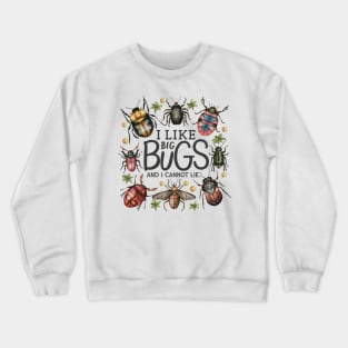 i like big bugs and i cannot lie Crewneck Sweatshirt